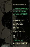 Anthropology and the riddle of the Sphinx : paradoxes of change in the life course /