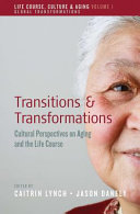 Transitions and transformations : cultural perspectives on aging and the life course /
