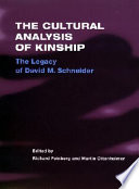 The cultural analysis of kinship : the legacy of David M. Schneider /