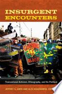 Insurgent encounters : transnational activism, ethnography, and the political /