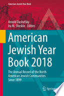 American Jewish Year Book 2018 : The Annual Record of the North American Jewish Communities Since 1899 /