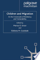 Children and Migration : At the Crossroads of Resiliency and Vulnerability /