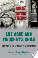 Luz Arce and Pinochet's Chile : Testimony in the Aftermath of State Violence /
