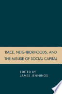 Race, Neighborhoods, and the Misuse of Social Capital /