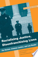 Racializing Justice, Disenfranchising Lives : The Racism, Criminal Justice, and Law Reader /