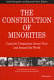 The construction of minorities : cases for comparison across time and around the world /