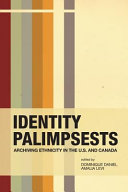 Identity palimpsests : archiving ethnicity in the U.S. and Canada /