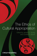 The ethics of cultural appropriation /
