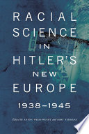 Racial science in Hitler's new Europe, 1938-1945 /