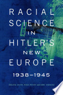 Racial science in Hitler's new Europe, 1938-1945 /