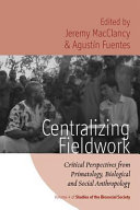 Centralizing fieldwork : critical perspectives from primatology, biological and social anthropology /