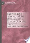 East Asia, Latin America, and the Decolonization of Transpacific Studies /