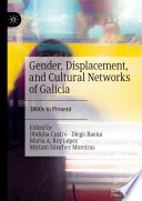 Gender, Displacement, and Cultural Networks of Galicia : 1800s to Present /