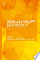 Reimagining US Colombianidades: Transnational subjectivities, cultural expressions, and political contestations /