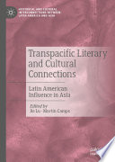 Transpacific Literary and Cultural Connections : Latin American Influence in Asia /