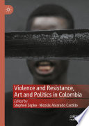 Violence and Resistance, Art and Politics in Colombia /