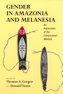 Gender in Amazonia and Melanesia : an exploration of the comparative method /