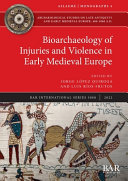 Bioarchaeology of injuries and violence in early medieval Europe /