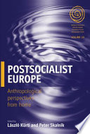 Postsocialist Europe : anthropological perspectives from home /
