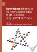 Eurovisions: Identity and the International Politics of the Eurovision Song Contest since 1956 /