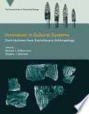 Innovation in cultural systems : contributions from evolutionary anthropology /