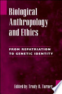 Biological anthropology and ethics : from repatriation to genetic identity /