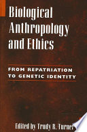 Biological anthropology and ethics : from repatriation to genetic identity /
