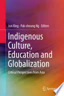Indigenous culture, education and globalization : critical perspectives from Asia /