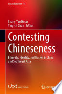 Contesting Chineseness : Ethnicity, Identity, and Nation in China and Southeast Asia  /