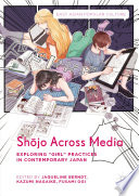 Shōjo Across Media : Exploring "Girl" Practices in Contemporary Japan /