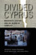 Divided Cyprus : modernity, history, and an island in conflict /