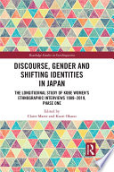 Discourse, gender and shifting identities in Japan : the longitudinal study of Kobe women's ethnographic interviews 1989-2019, phase one /