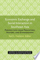Economic Exchange and Social Interaction in Southeast Asia : Perspectives from Prehistory, History, and Ethnography /