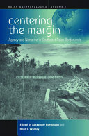Centering the margin : agency and narrative in Southeast Asian borderlands /
