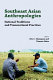 Southeast Asian anthropologies : national traditions and transnational practices /