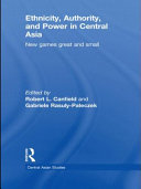 Ethnicity, authority and power in central Asia : new games great and small /