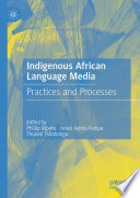 Indigenous African Language Media : Practices and Processes /