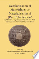 Decolonisation of materialities or materialisation of (re-)colonisation? : symbolisms, languages, ecocriticism and (non)representationalism in 21st century Africa /