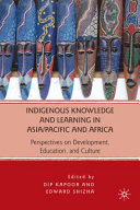 Indigenous knowledge and learning in Asia/Pacific and Africa : perspectives on development, education, and culture /