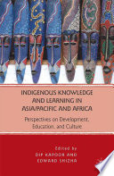 Indigenous Knowledge and Learning in Asia/Pacific and Africa : Perspectives on Development, Education, and Culture /