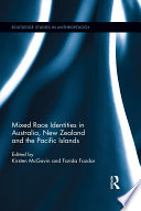 Mixed race identities in Australia, New Zealand and the Pacific Islands /
