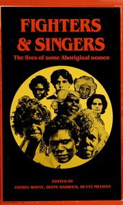 Fighters and singers : the lives of some Australian Aboriginal women /