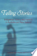 Telling stories : indigenous history and memory in Australia and New Zealand /