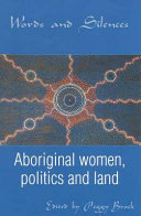Words and silences : Aboriginal women, politics and land /