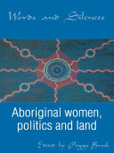 Words and silences : Aboriginal women, politics and land /