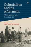 Colonialism and its aftermath : a history of Aboriginal South Australia /
