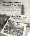 Settler colonial governance in nineteenth century Victoria /