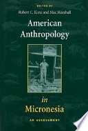 American anthropology in Micronesia : an assessment /