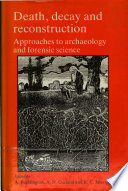 Death, decay, and reconstruction : approaches to archaeology and forensic science /