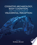 Cognitive archaeology, body cognition, and the evolution of visuospatial perception /